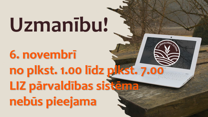 Uzmanību 6. novembrī  no plkst. 1.00 līdz plkst. 7.00  LIZ pārvaldības sistēma  nebūs pieejama 