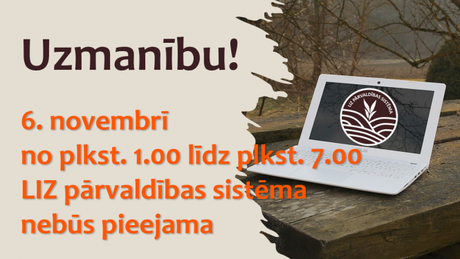 Uzmanību 6. novembrī  no plkst. 1.00 līdz plkst. 7.00  LIZ pārvaldības sistēma  nebūs pieejama 