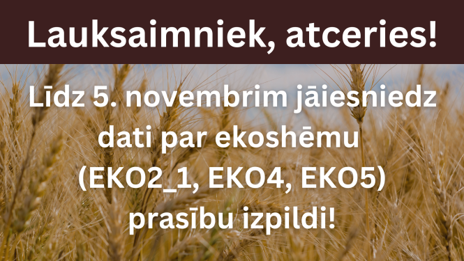 Lauksaimniek, atceries! Līdz 5. novembrim jāiesniedz dati par ekoshēmu (EKO2_1, EKO4, EKO5) prasību izpildi!